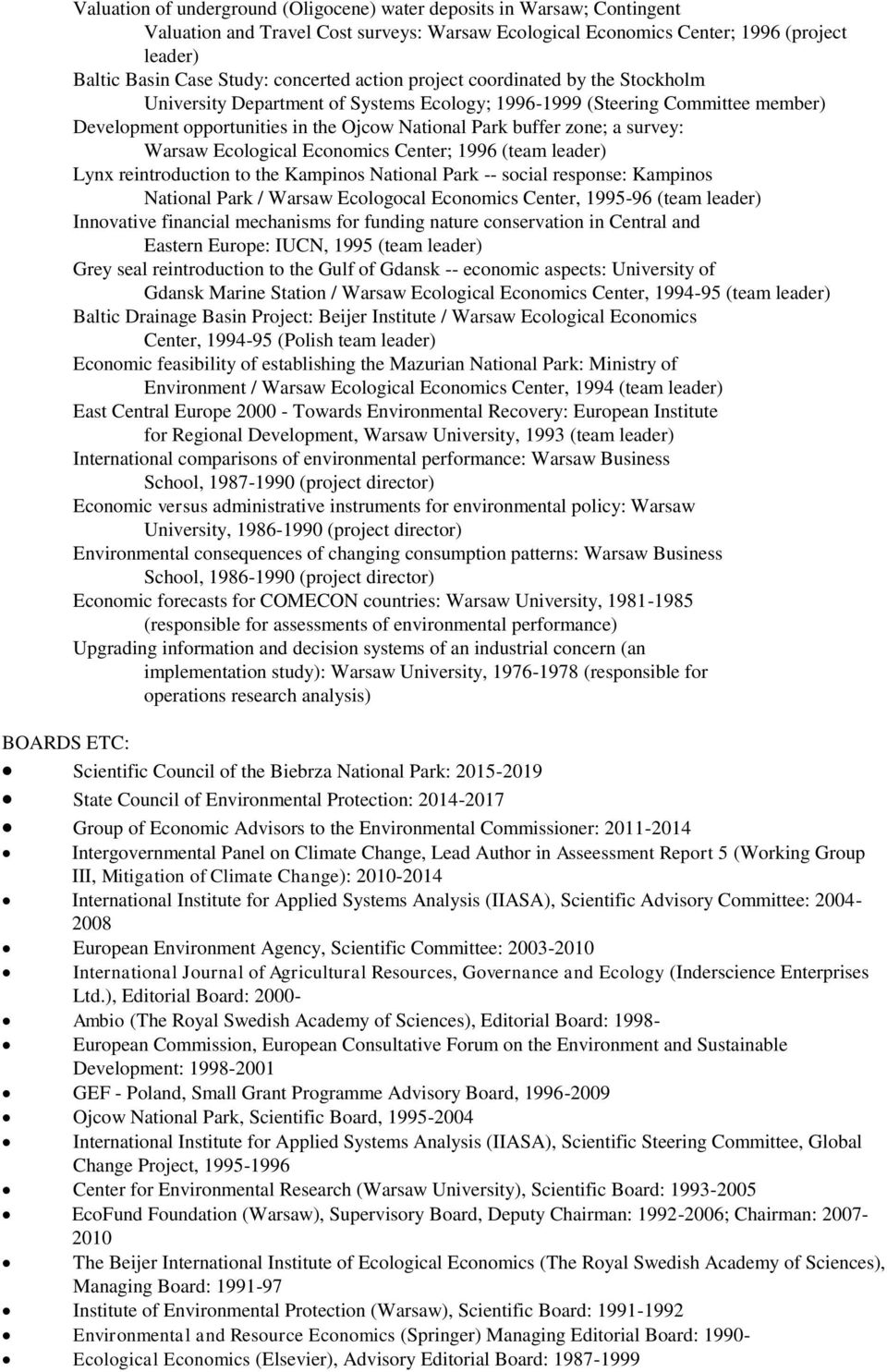 a survey: Warsaw Ecological Economics Center; 1996 (team leader) Lynx reintroduction to the Kampinos National Park -- social response: Kampinos National Park / Warsaw Ecologocal Economics Center,