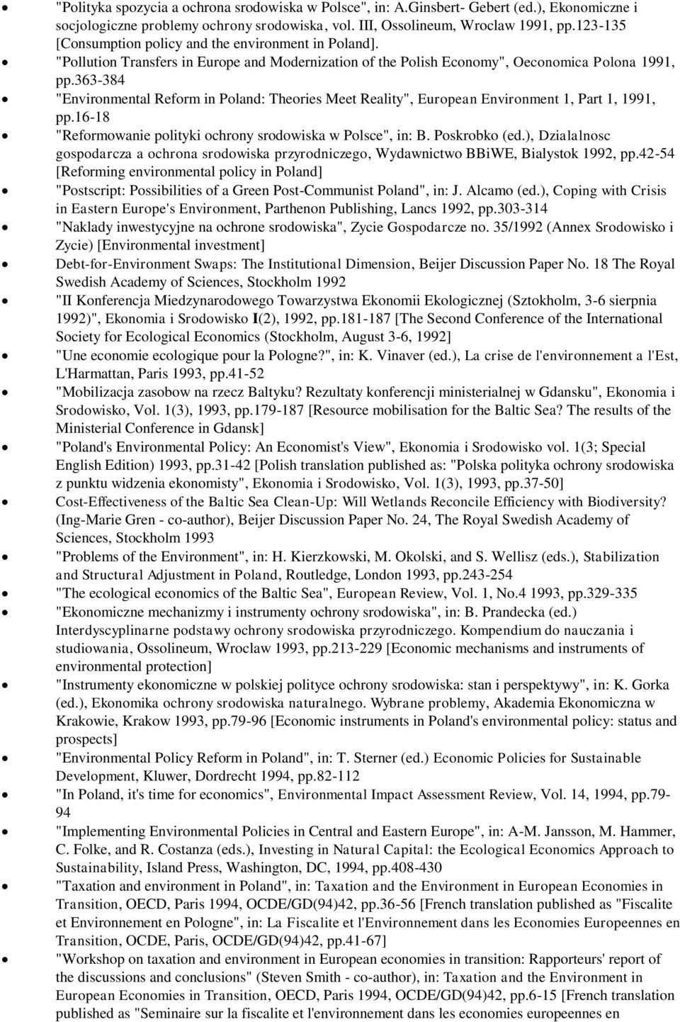 363-384 "Environmental Reform in Poland: Theories Meet Reality", European Environment 1, Part 1, 1991, pp.16-18 "Reformowanie polityki ochrony srodowiska w Polsce", in: B. Poskrobko (ed.