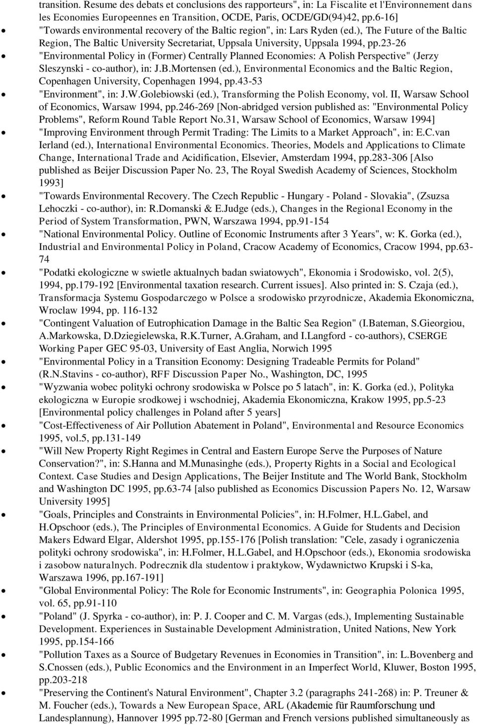 23-26 "Environmental Policy in (Former) Centrally Planned Economies: A Polish Perspective" (Jerzy Sleszynski - co-author), in: J.B.Mortensen (ed.