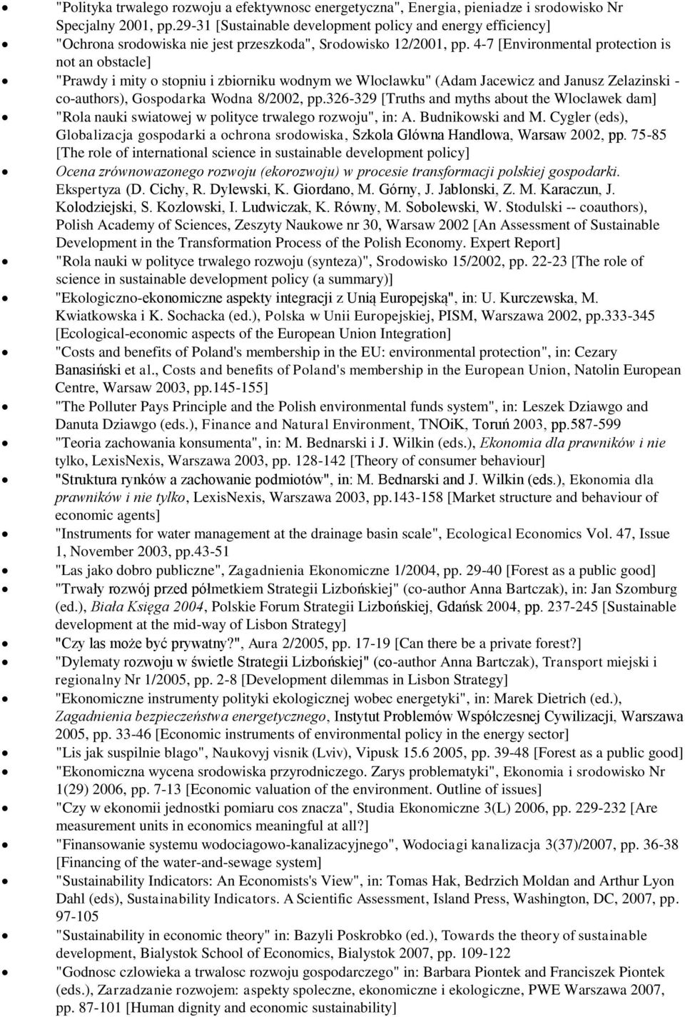 4-7 [Environmental protection is not an obstacle] "Prawdy i mity o stopniu i zbiorniku wodnym we Wloclawku" (Adam Jacewicz and Janusz Zelazinski - co-authors), Gospodarka Wodna 8/2002, pp.