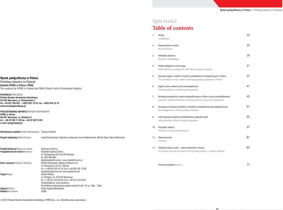 Polska poligrafia na tle Europy 31 Polish industry in comparison with other European countries Rynek poligraficzny w Polsce Printing industry in Poland Badanie KPMG w Polsce i PBKG The analysis by
