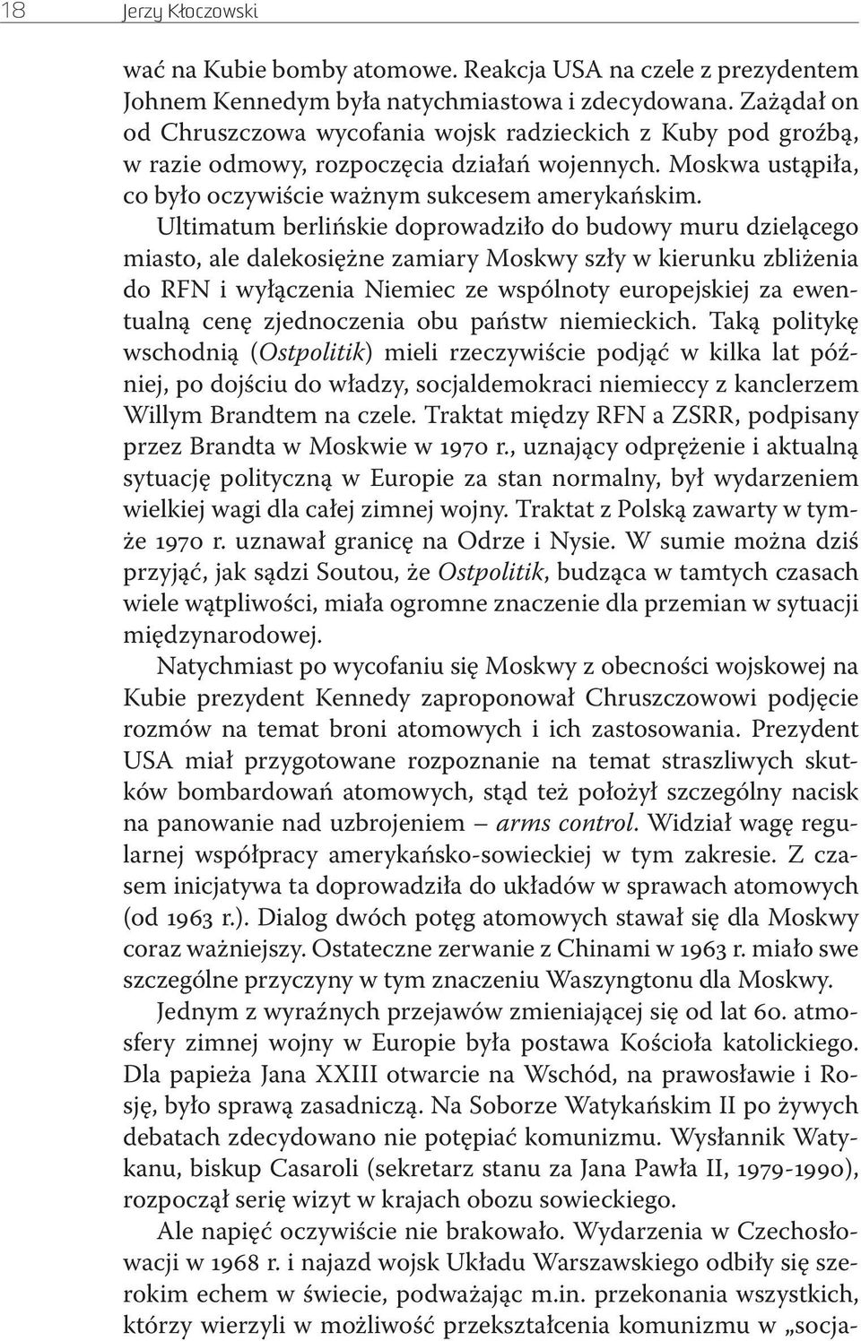 Ultimatum berlińskie doprowadziło do budowy muru dzielącego miasto, ale dalekosiężne zamiary Moskwy szły w kierunku zbliżenia do RFN i wyłączenia Niemiec ze wspólnoty europejskiej za ewentualną cenę