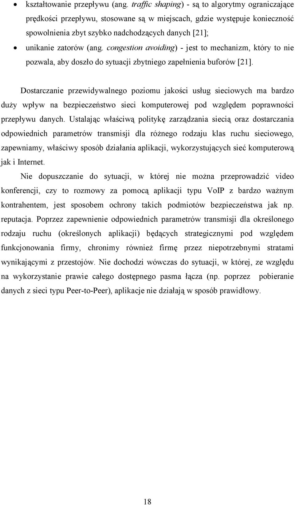 congestion avoiding) - jest to mechanizm, który to nie pozwala, aby doszło do sytuacji zbytniego zapełnienia buforów [21].