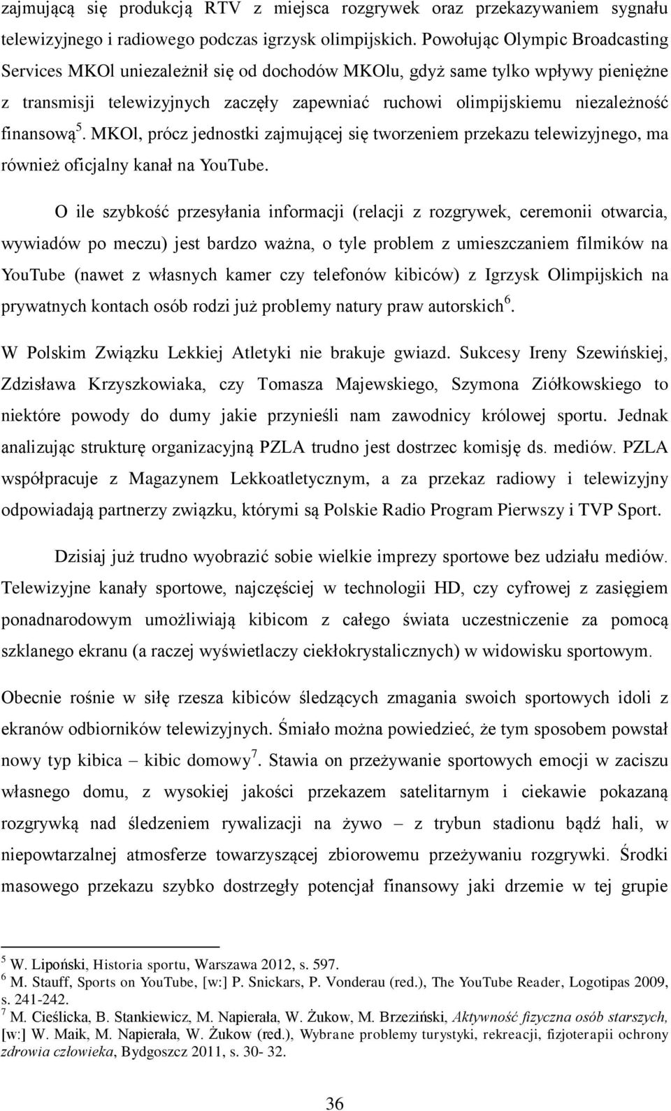 finansową 5. MKOl, prócz jednostki zajmującej się tworzeniem przekazu telewizyjnego, ma również oficjalny kanał na YouTube.