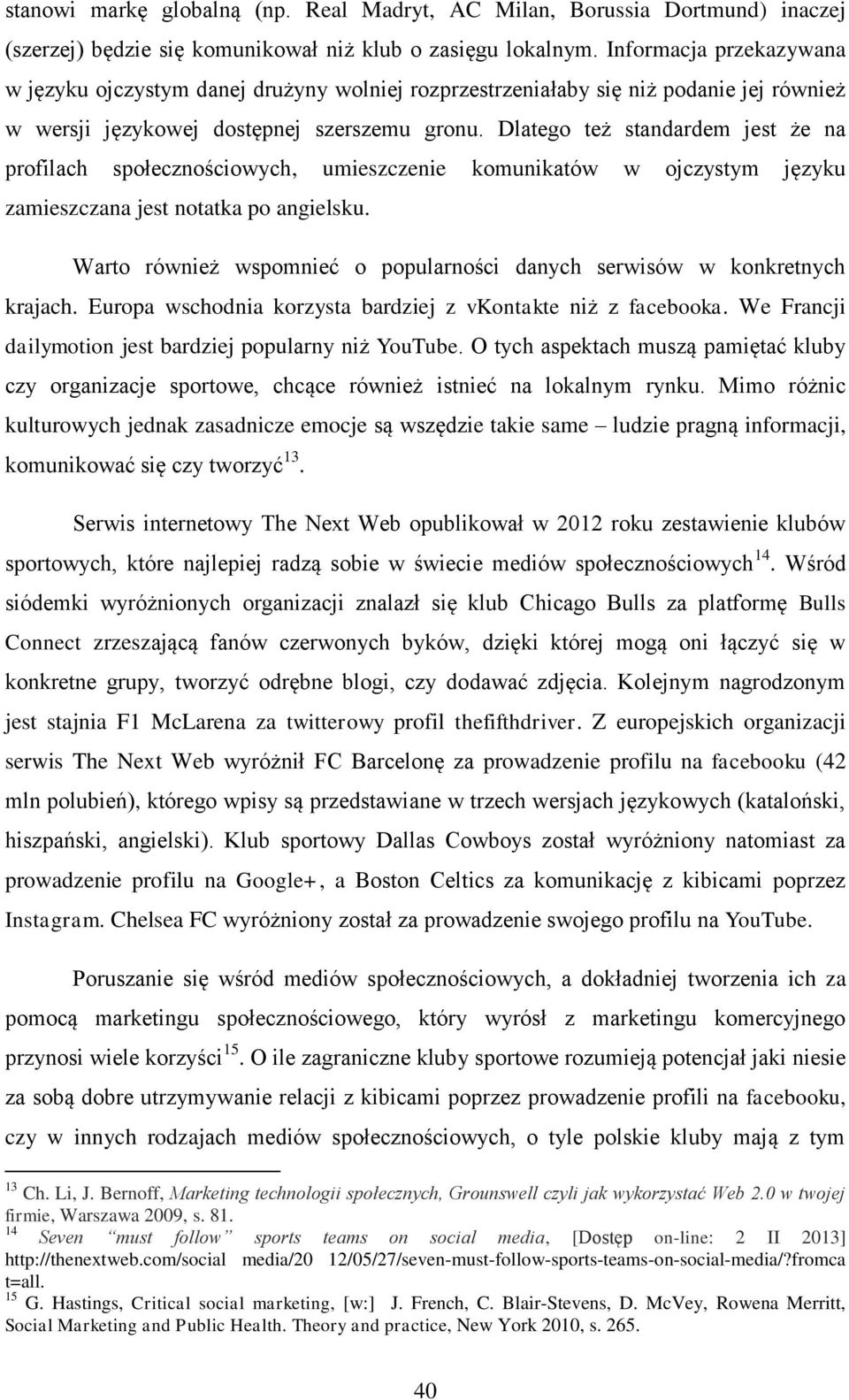 Dlatego też standardem jest że na profilach społecznościowych, umieszczenie komunikatów w ojczystym języku zamieszczana jest notatka po angielsku.