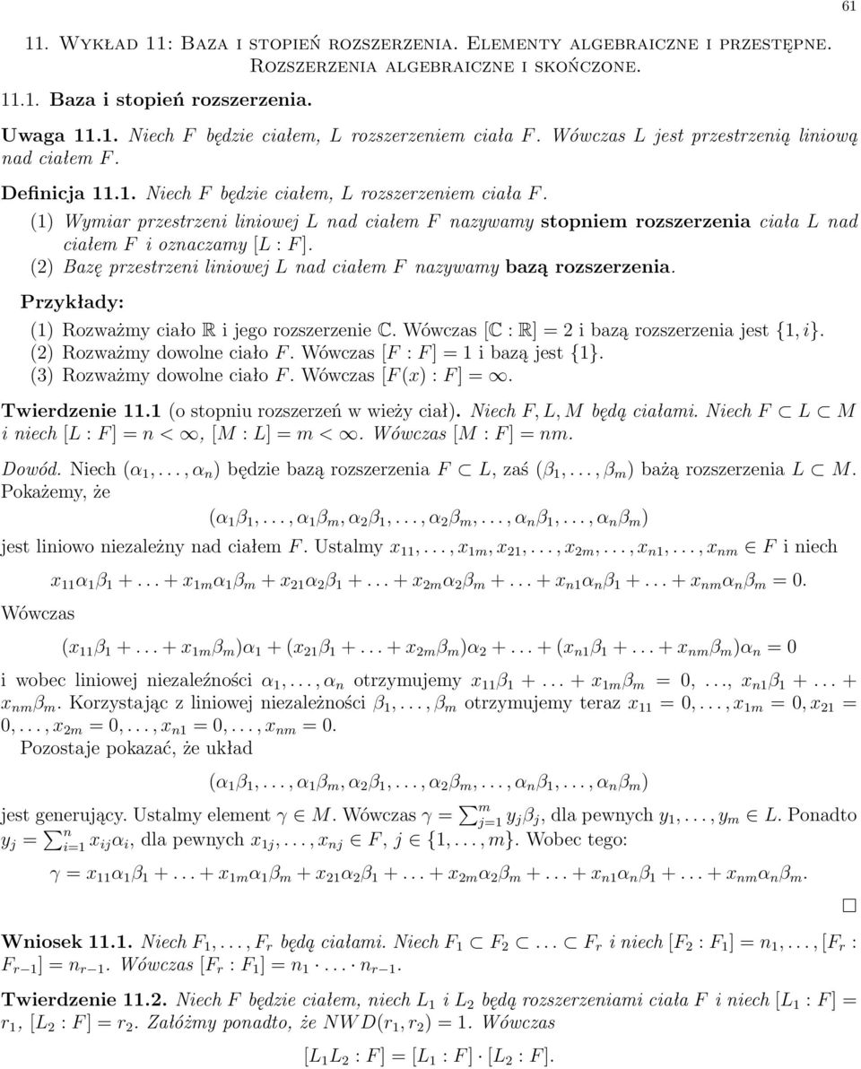 (1) Wymiar przestrzeni liniowej L nad ciałem F nazywamy stopniem rozszerzenia ciała L nad ciałem F i oznaczamy [L : F ]. (2) Bazę przestrzeni liniowej L nad ciałem F nazywamy bazą rozszerzenia.
