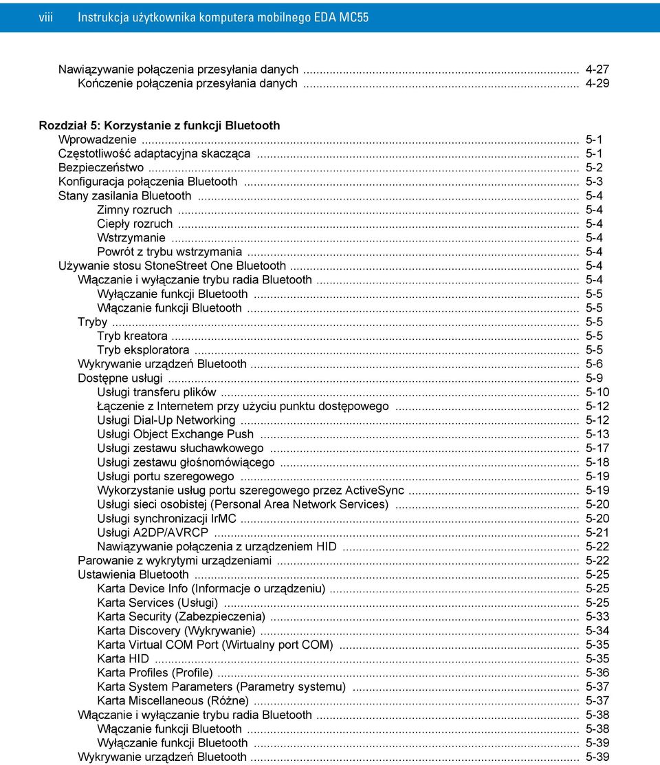 .. 5-3 Stany zasilania Bluetooth... 5-4 Zimny rozruch... 5-4 Ciepły rozruch... 5-4 Wstrzymanie... 5-4 Powrót z trybu wstrzymania... 5-4 Używanie stosu StoneStreet One Bluetooth.