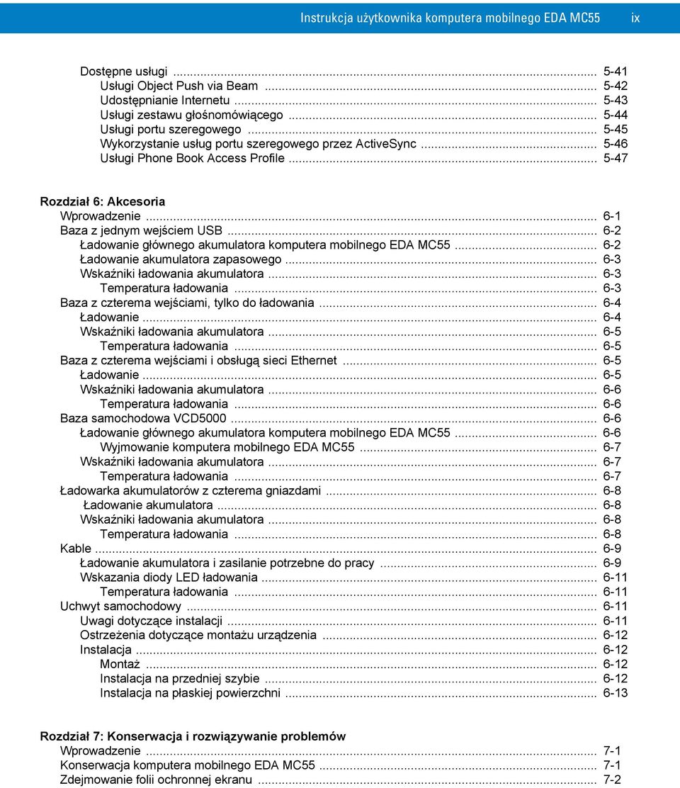 .. 6-1 Baza z jednym wejściem USB... 6-2 Ładowanie głównego akumulatora komputera mobilnego EDA MC55... 6-2 Ładowanie akumulatora zapasowego... 6-3 Wskaźniki ładowania akumulatora.