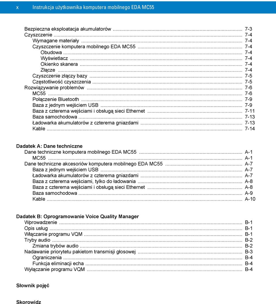 .. 7-9 Baza z jednym wejściem USB... 7-9 Baza z czterema wejściami i obsługą sieci Ethernet... 7-11 Baza samochodowa... 7-13 Ładowarka akumulatorów z czterema gniazdami... 7-13 Kable.