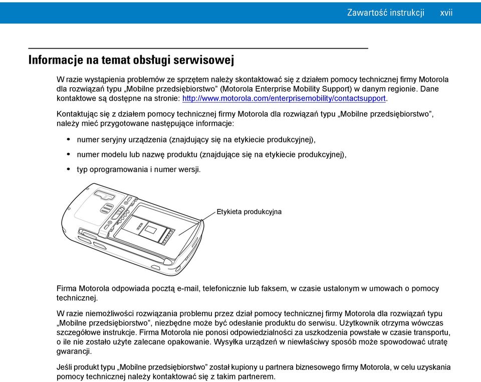 Kontaktując się z działem pomocy technicznej firmy Motorola dla rozwiązań typu Mobilne przedsiębiorstwo, należy mieć przygotowane następujące informacje: numer seryjny urządzenia (znajdujący się na