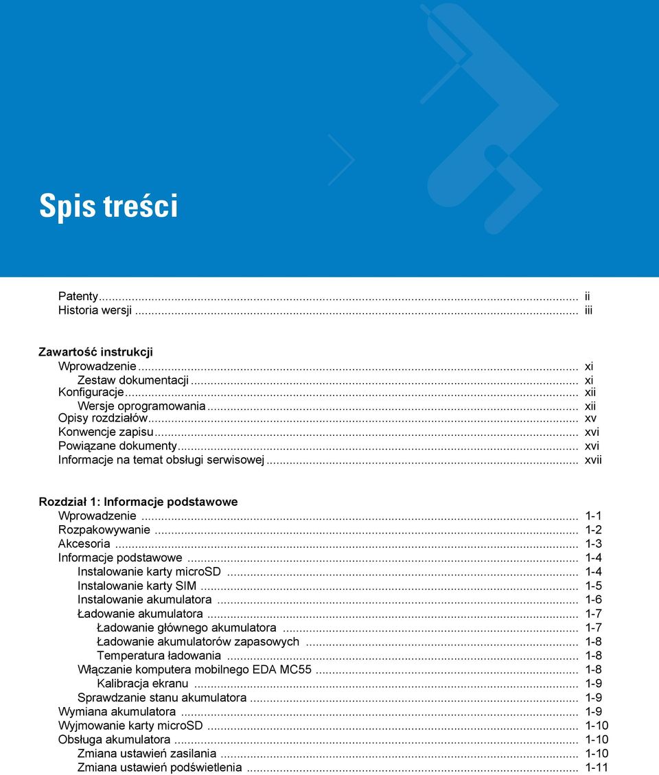 .. 1-3 Informacje podstawowe... 1-4 Instalowanie karty microsd... 1-4 Instalowanie karty SIM... 1-5 Instalowanie akumulatora... 1-6 Ładowanie akumulatora... 1-7 Ładowanie głównego akumulatora.