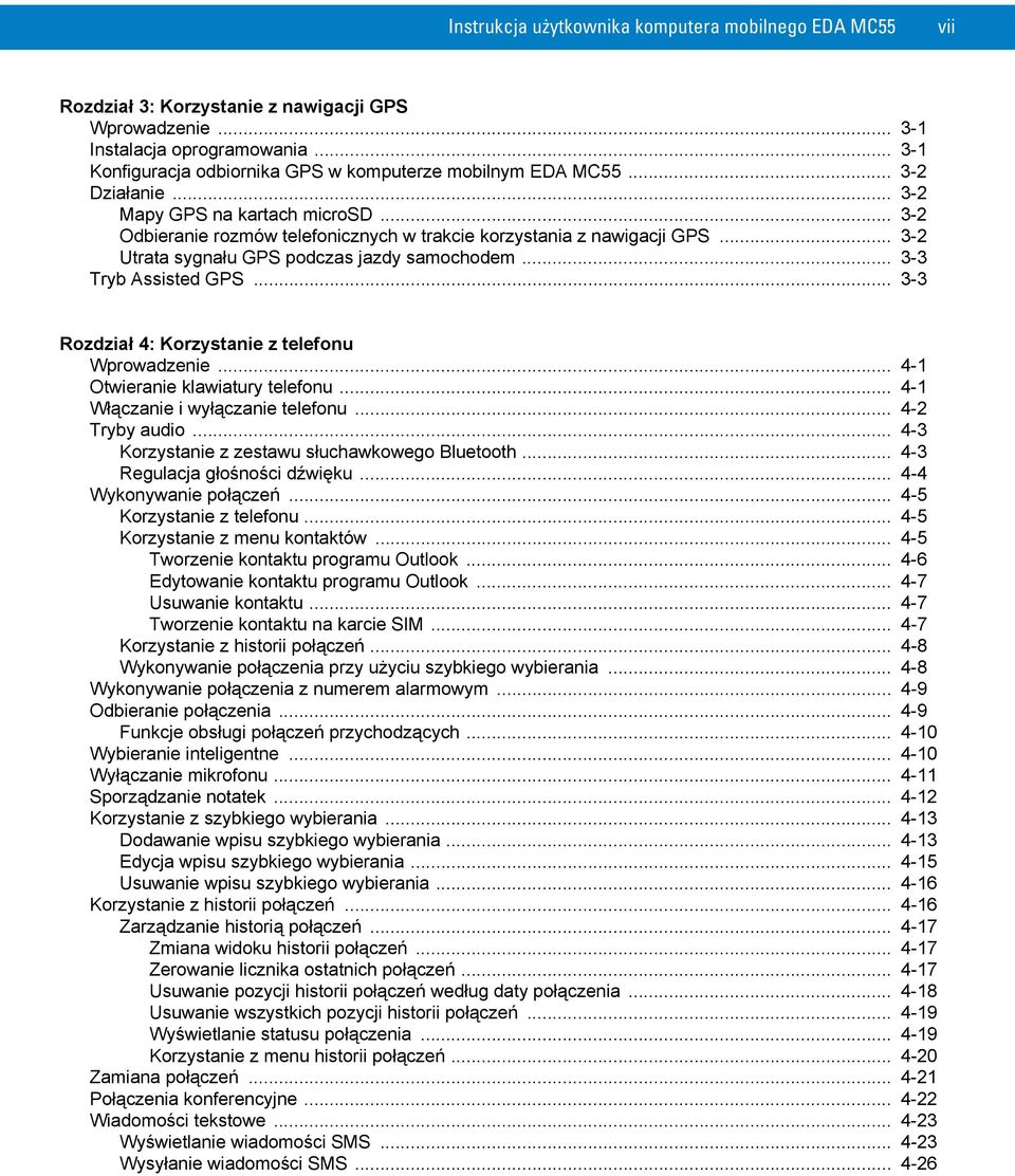 .. 3-2 Utrata sygnału GPS podczas jazdy samochodem... 3-3 Tryb Assisted GPS... 3-3 Rozdział 4: Korzystanie z telefonu Wprowadzenie... 4-1 Otwieranie klawiatury telefonu.