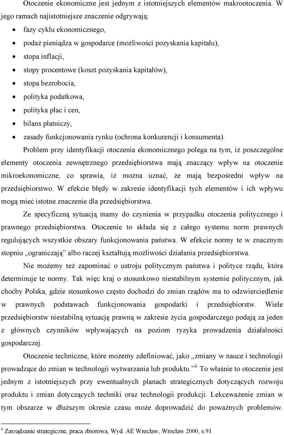 kapitałów), stopa bezrobocia, polityka podatkowa, polityka płac i cen, bilans płatniczy, zasady funkcjonowania rynku (ochrona konkurencji i konsumenta).