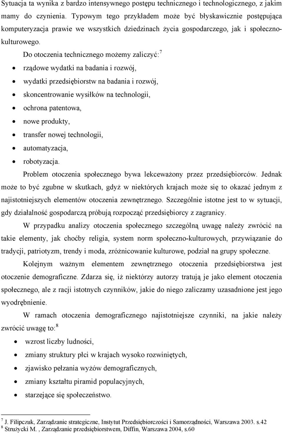 Do otoczenia technicznego możemy zaliczyć: 7 rządowe wydatki na badania i rozwój, wydatki przedsiębiorstw na badania i rozwój, skoncentrowanie wysiłków na technologii, ochrona patentowa, nowe