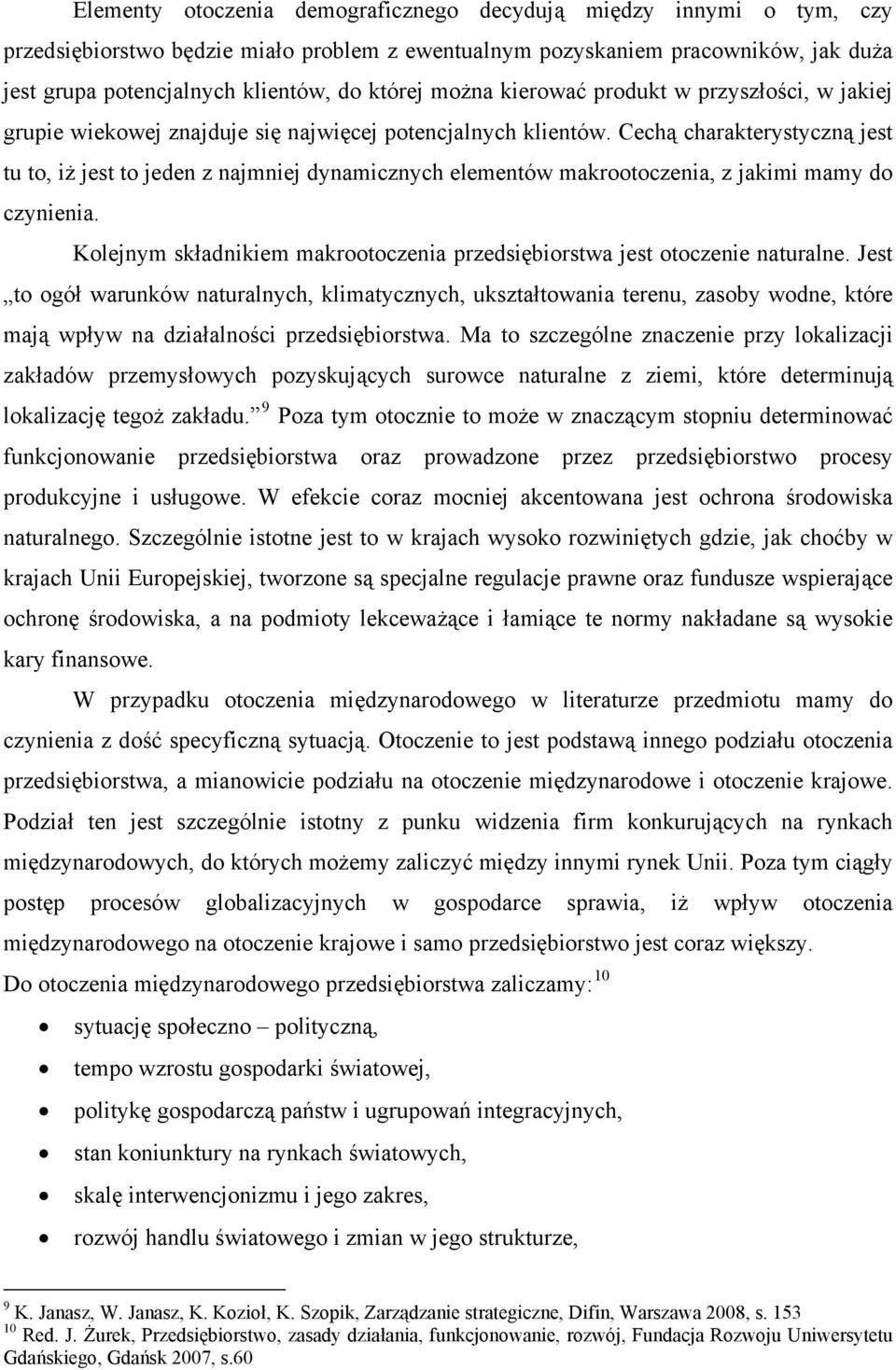 Cechą charakterystyczną jest tu to, iż jest to jeden z najmniej dynamicznych elementów makrootoczenia, z jakimi mamy do czynienia.