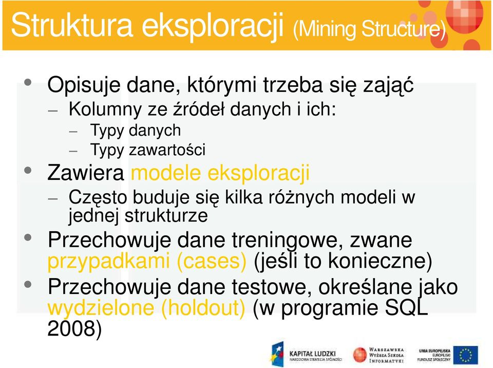 kilka różnych modeli w jednej strukturze Przechowuje dane treningowe, zwane przypadkami (cases)