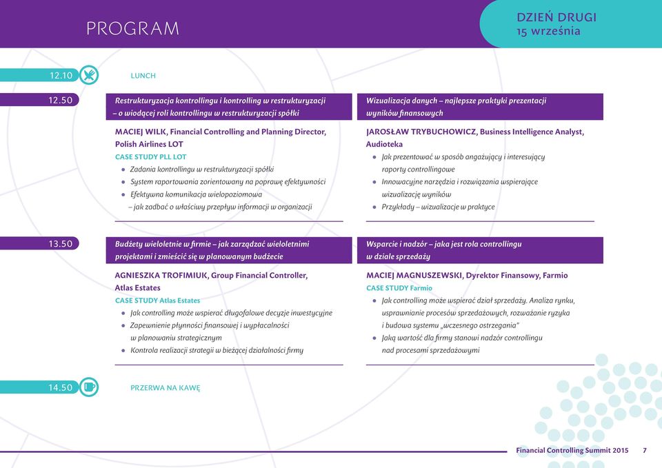 CASE STUDY PLL LOT Zadania kontrollingu w restrukturyzacji spółki System raportowania zorientowany na poprawę efektywności Efektywna komunikacja wielopoziomowa jak zadbać o właściwy przepływ