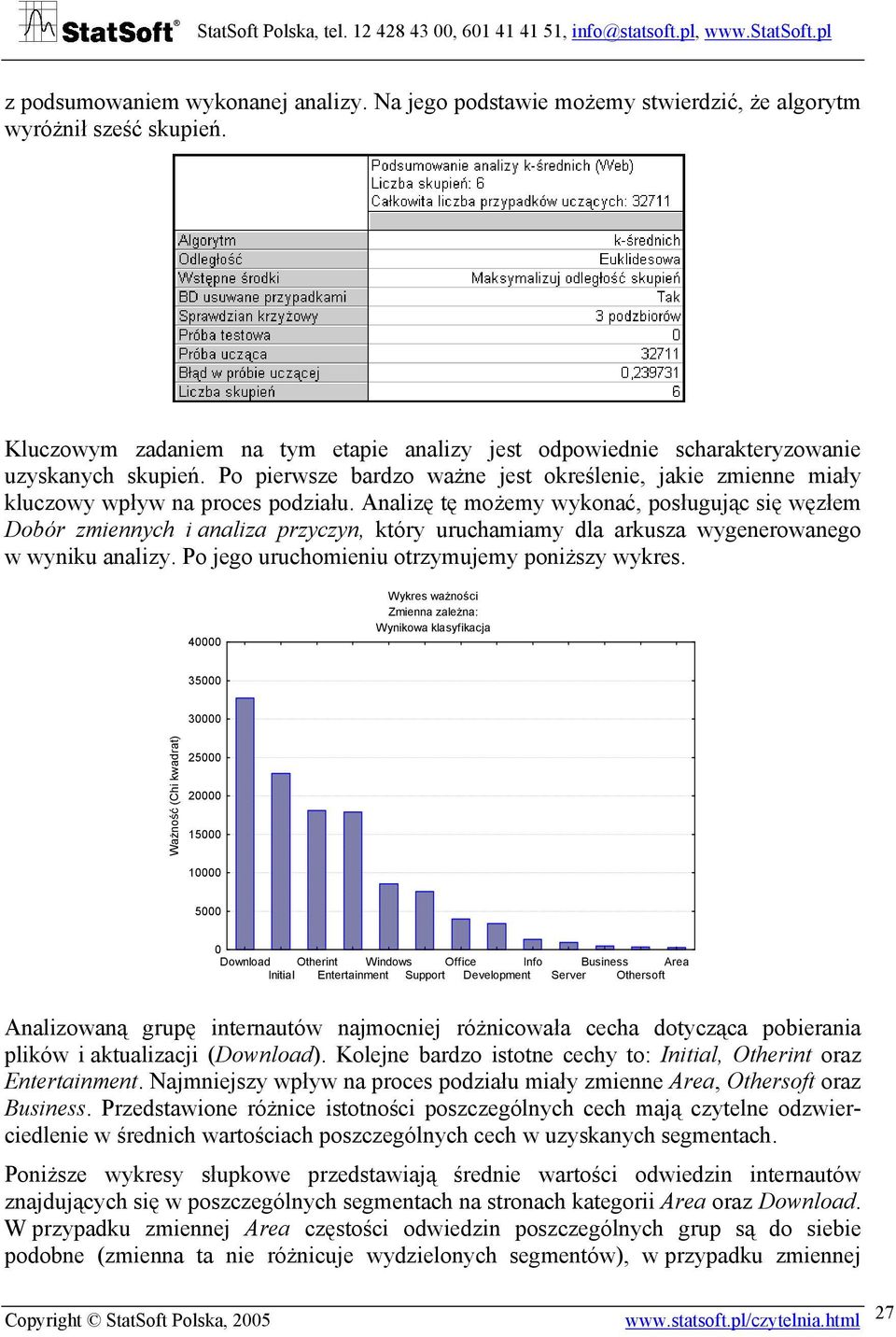 Analizę tę możemy wykonać, posługując się węzłem Dobór zmiennych i analiza przyczyn, który uruchamiamy dla arkusza wygenerowanego w wyniku analizy. Po jego uruchomieniu otrzymujemy poniższy wykres.