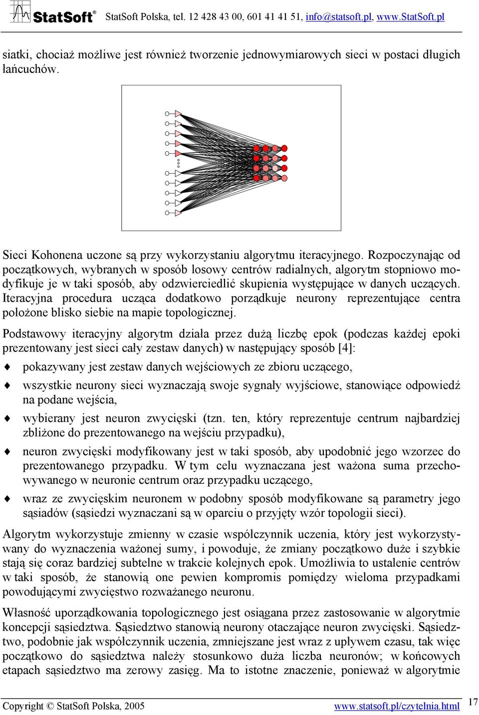 Iteracyjna procedura ucząca dodatkowo porządkuje neurony reprezentujące centra położone blisko siebie na mapie topologicznej.