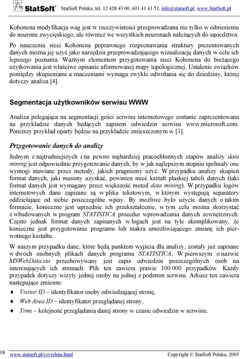 Ważnym elementem przygotowania sieci Kohonena do bieżącego użytkowania jest właściwe opisanie uformowanej mapy topologicznej.