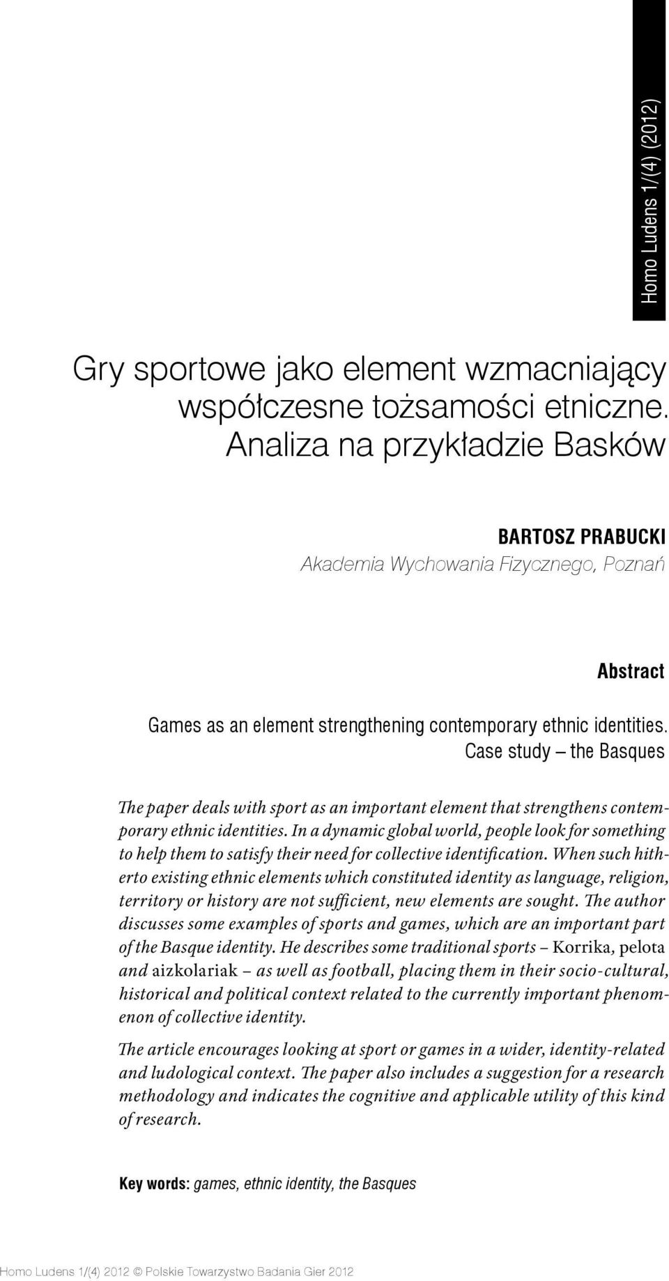 Case study the Basques The paper deals with sport as an important element that strengthens contemporary ethnic identities.