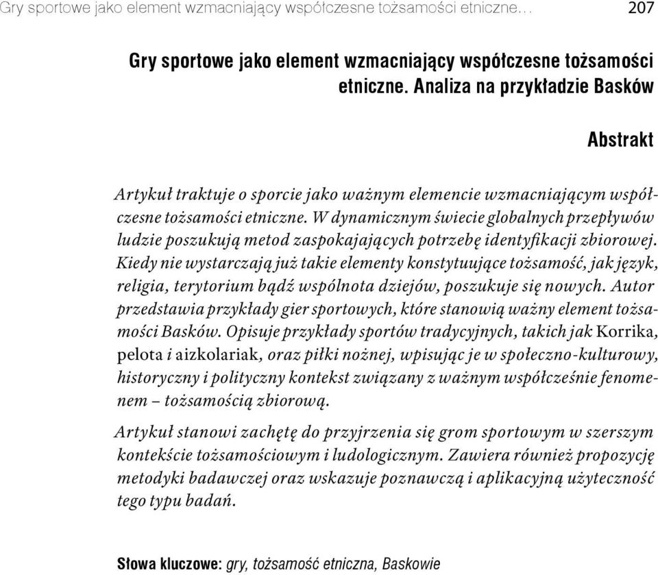 W dynamicznym świecie globalnych przepływów ludzie poszukują metod zaspokajających potrzebę identyfikacji zbiorowej.