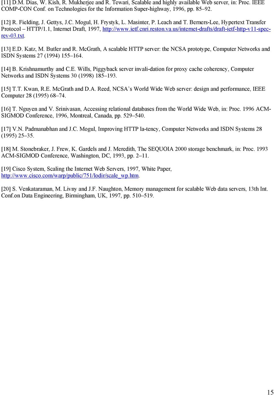 us/internet-drafts/draft-ietf-http-v11-specrev-03.txt. [13] E.D. Katz, M. Butler and R. McGrath, A scalable HTTP server: the NCSA prototype, Computer Networks and ISDN Systems 27 (1994) 155 164.