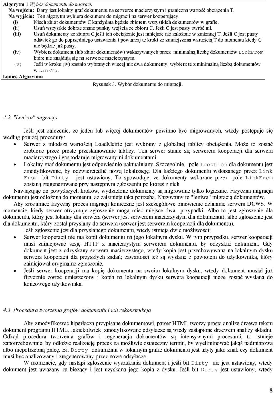 (ii) (iii) (iv) (v) koniec Algorytmu Usuń wszystkie dobrze znane punkty wejścia ze zbioru C. Jeśli C jest pusty zwróć nil.