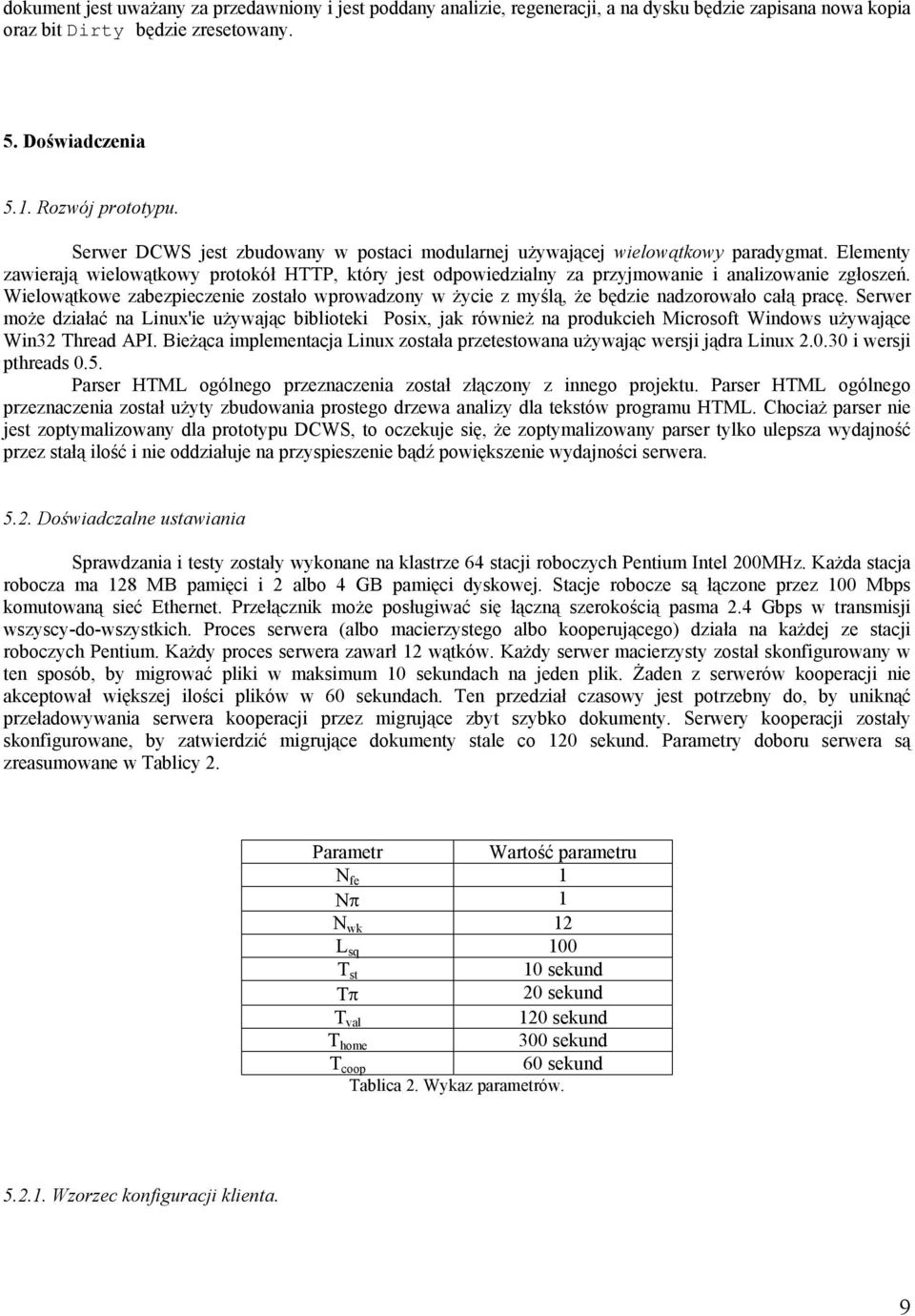 Wielowątkowe zabezpieczenie zostało wprowadzony w życie z myślą, że będzie nadzorowało całą pracę.