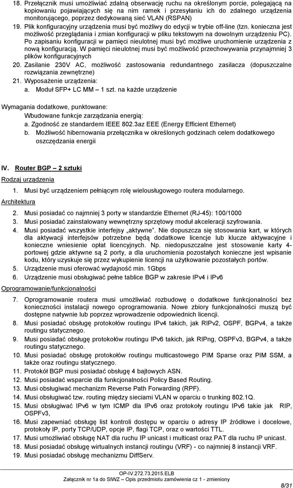 konieczna jest możliwość przeglądania i zmian konfiguracji w pliku tekstowym na dowolnym urządzeniu PC).