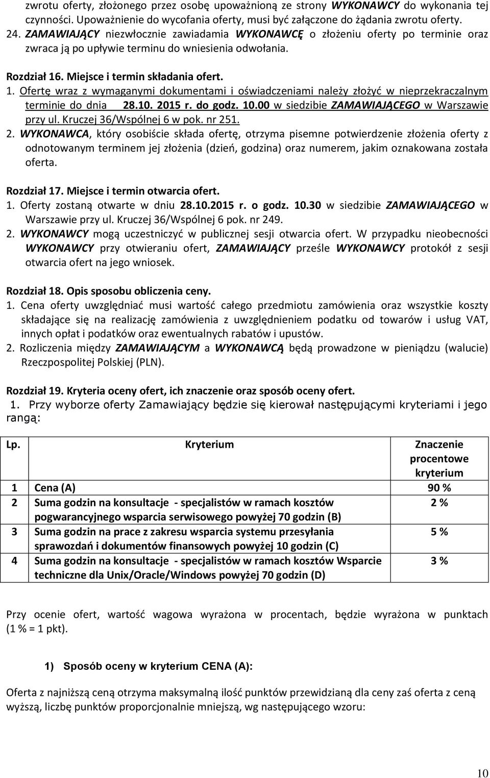 . Miejsce i termin składania ofert. 1. Ofertę wraz z wymaganymi dokumentami i oświadczeniami należy złożyd w nieprzekraczalnym terminie do dnia 28.10. 2015 r. do godz. 10.