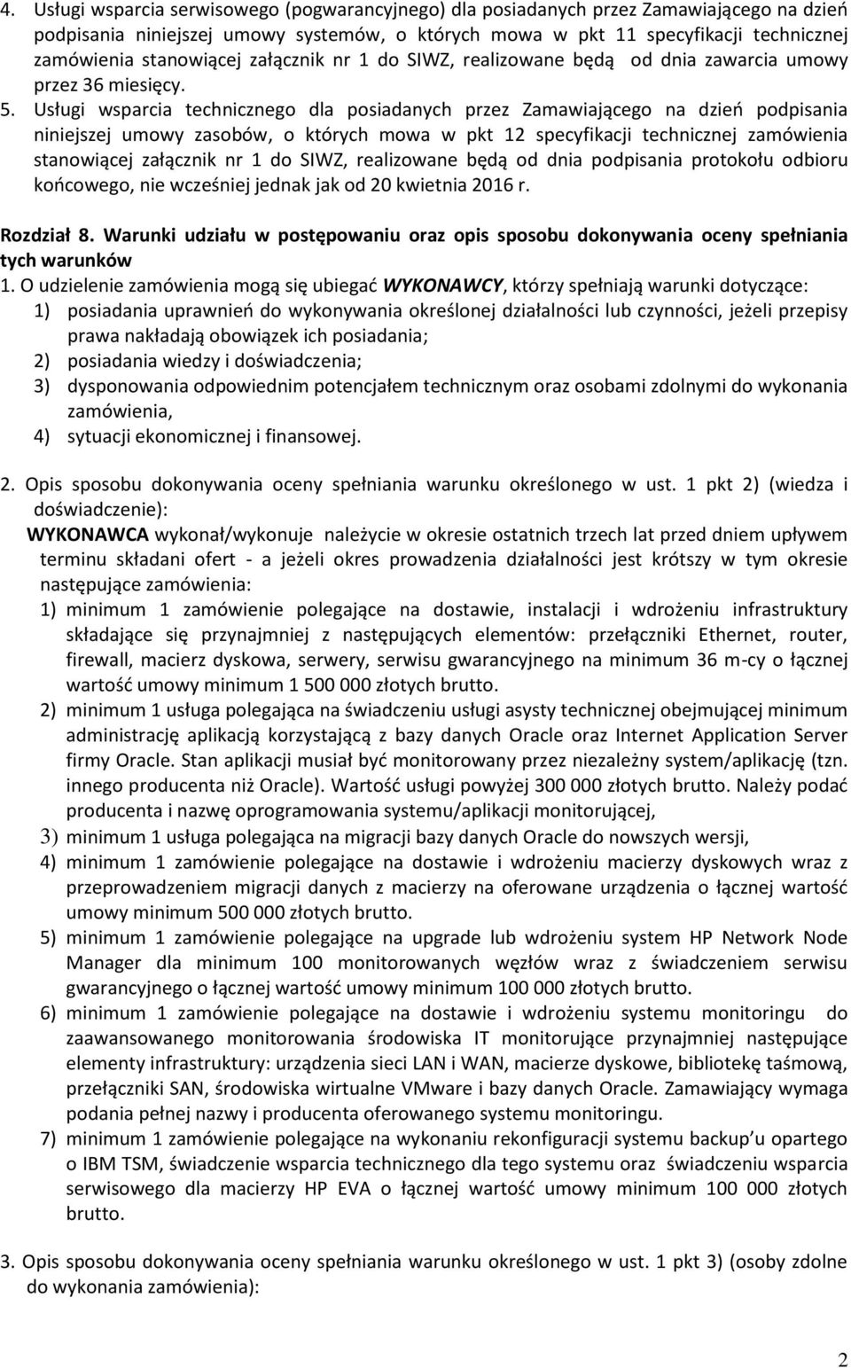 Usługi wsparcia technicznego dla posiadanych przez Zamawiającego na dzieo podpisania niniejszej umowy zasobów, o których mowa w pkt 12 specyfikacji technicznej zamówienia stanowiącej załącznik nr 1