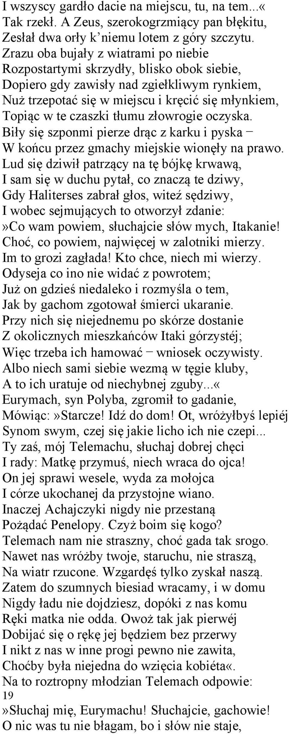 tłumu złowrogie oczyska. Biły się szponmi pierze drąc z karku i pyska W końcu przez gmachy miejskie wionęły na prawo.