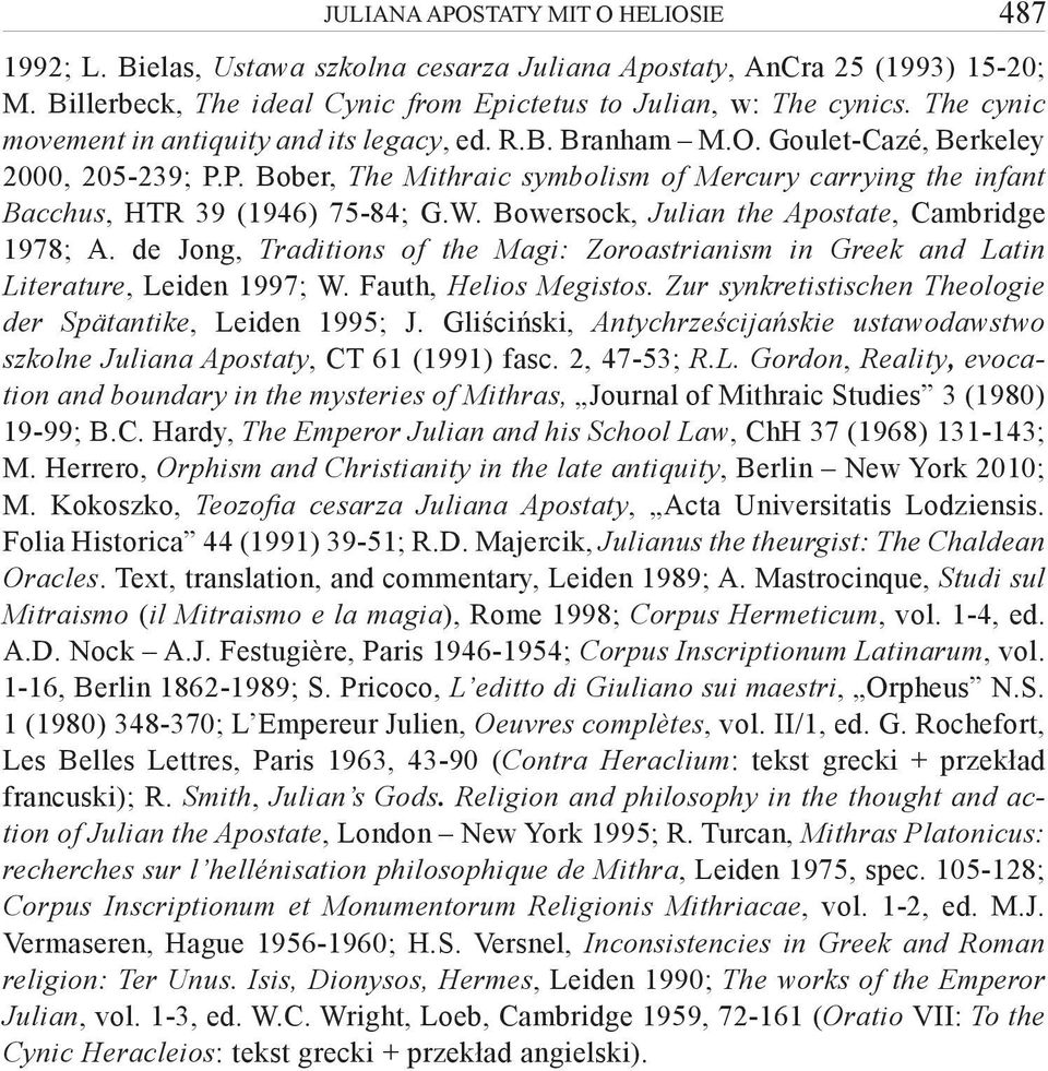 P. Bober, The Mithraic symbolism of Mercury carrying the infant Bacchus, HTR 39 (1946) 75-84; G.W. Bowersock, Julian the Apostate, Cambridge 1978; A.