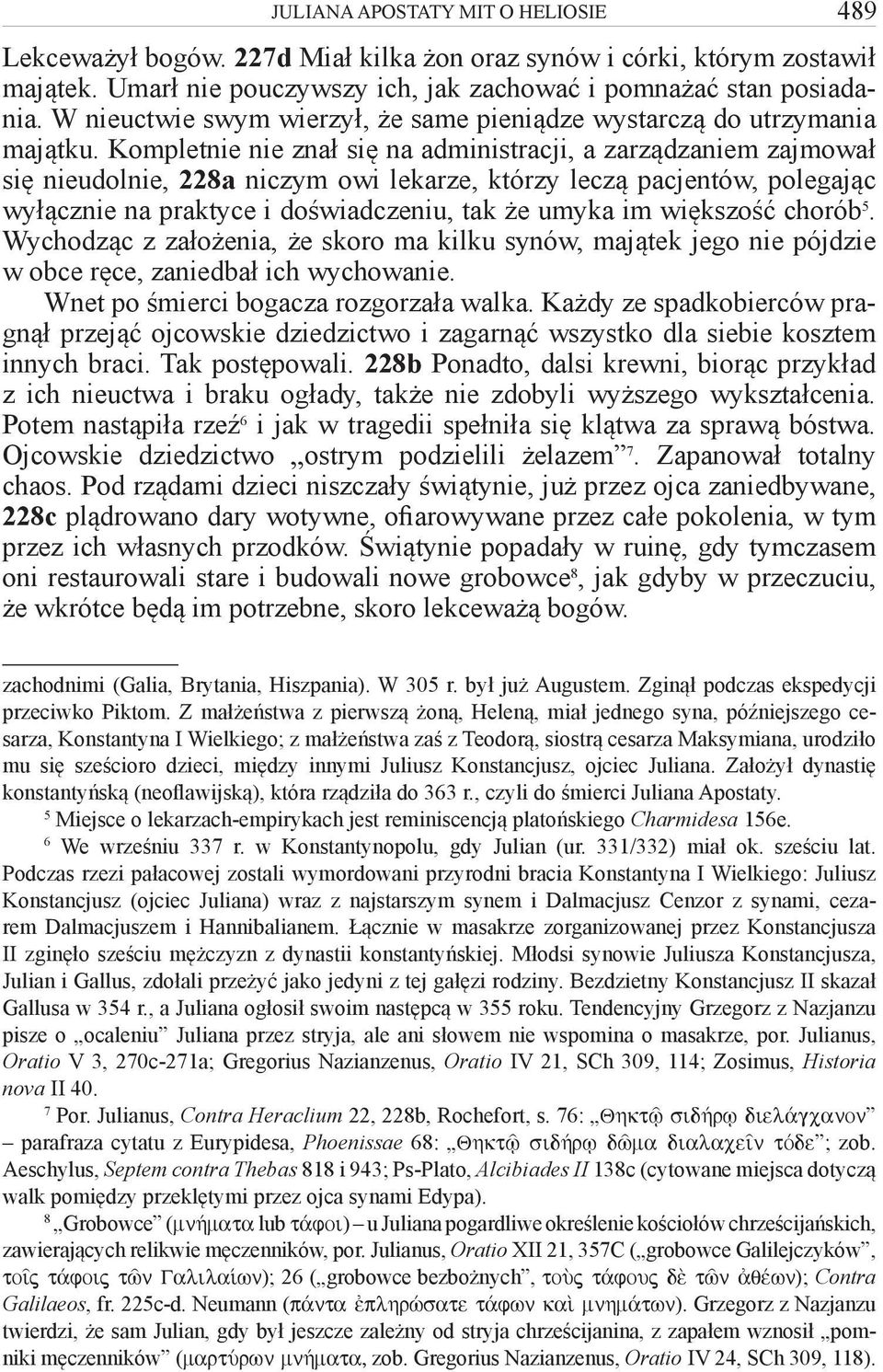 Kompletnie nie znał się na administracji, a zarządzaniem zajmował się nieudolnie, 228a niczym owi lekarze, którzy leczą pacjentów, polegając wyłącznie na praktyce i doświadczeniu, tak że umyka im