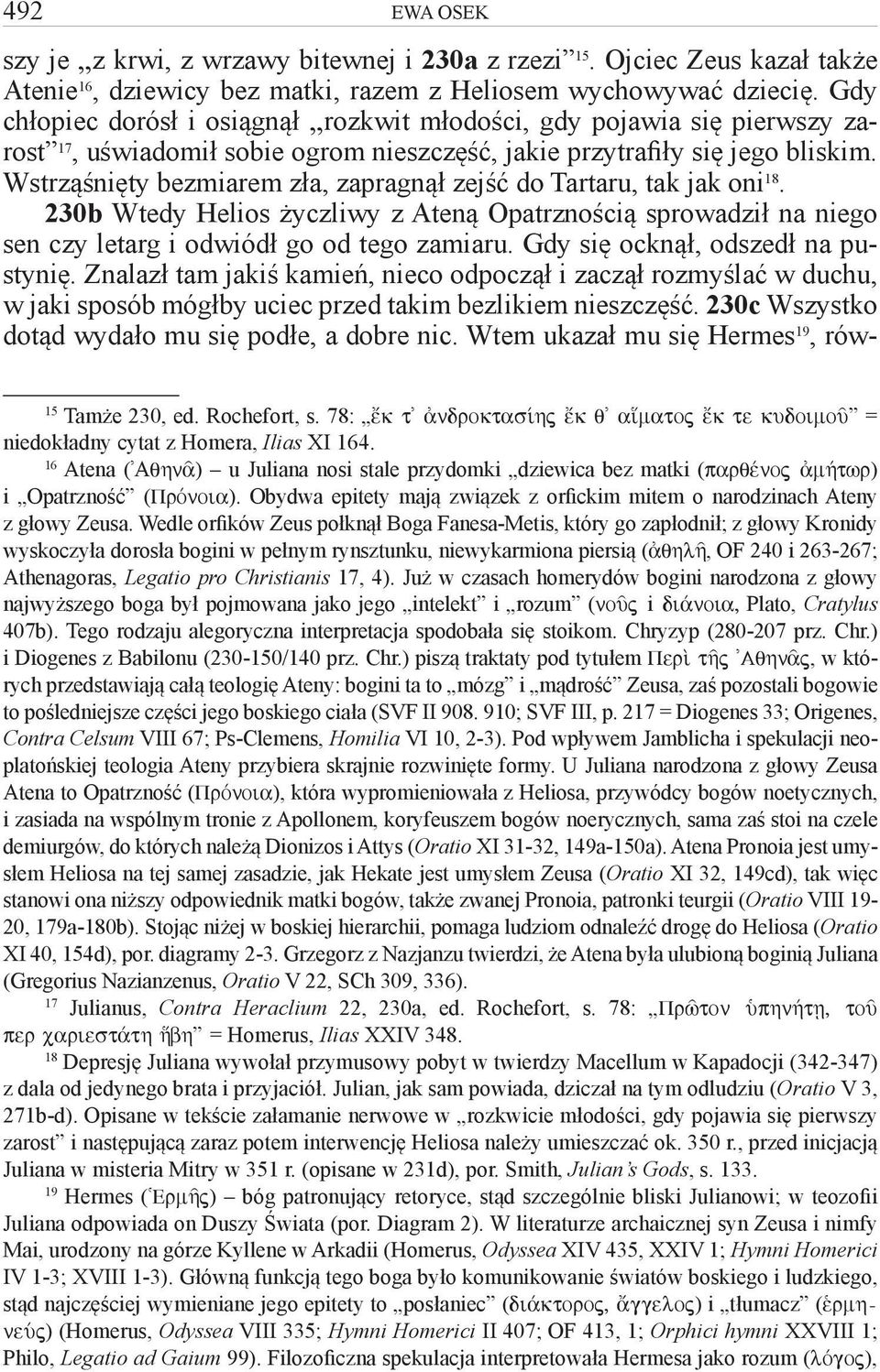 Wstrząśnięty bezmiarem zła, zapragnął zejść do Tartaru, tak jak oni 18. 230b Wtedy Helios życzliwy z Ateną Opatrznością sprowadził na niego sen czy letarg i odwiódł go od tego zamiaru.