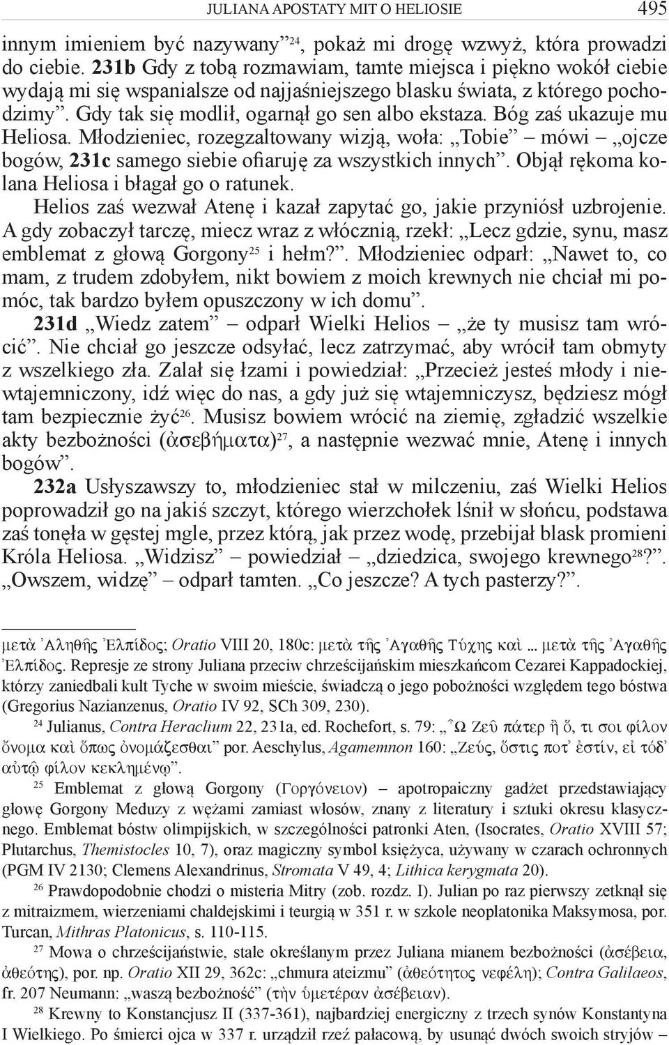 Bóg zaś ukazuje mu Heliosa. Młodzieniec, rozegzaltowany wizją, woła: Tobie mówi ojcze bogów, 231c samego siebie ofiaruję za wszystkich innych. Objął rękoma kolana Heliosa i błagał go o ratunek.