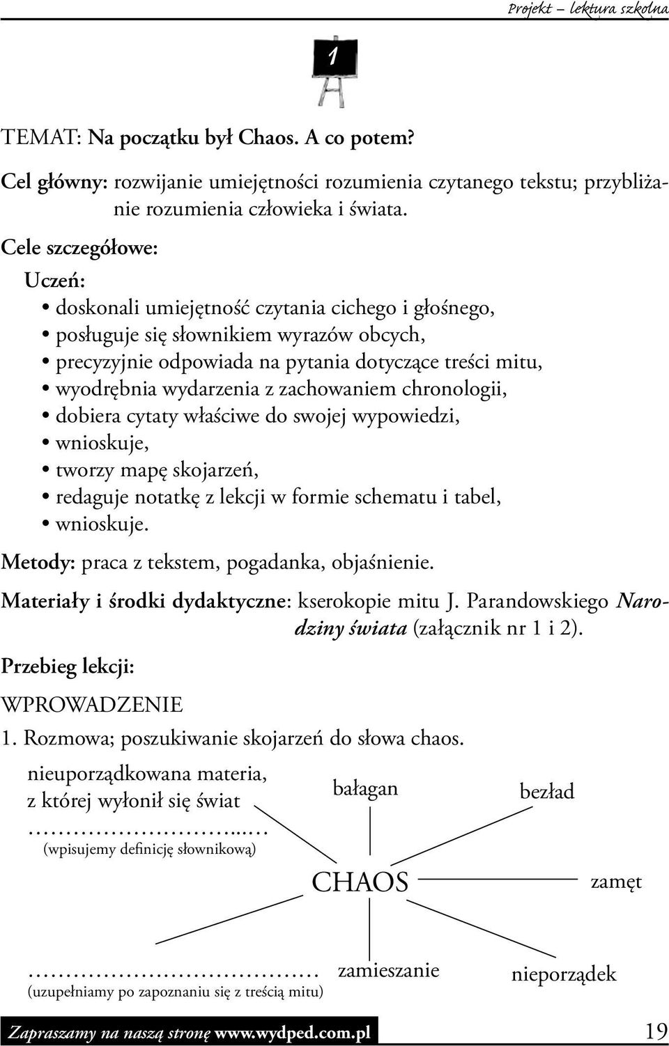 zachowaniem chronologii, dobiera cytaty właściwe do swojej wypowiedzi, wnioskuje, tworzy mapę skojarzeń, redaguje notatkę z lekcji w formie schematu i tabel, wnioskuje.