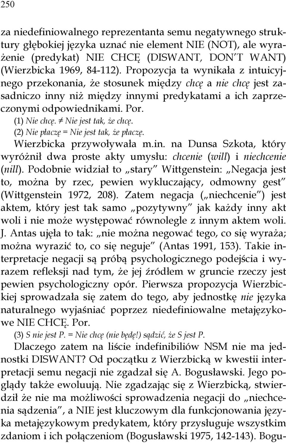 Nie jest tak, że chcę. (2) Nie płaczę = Nie jest tak, że płaczę. Wierzbicka przywoływała m.in. na Dunsa Szkota, który wyróżnił dwa proste akty umysłu: chcenie (will) i niechcenie (nill).