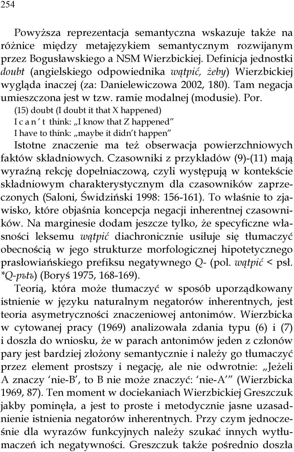 (15) doubt (I doubt it that X happened) I c a n t think: I know that Z happened I have to think: maybe it didn t happen Istotne znaczenie ma też obserwacja powierzchniowych faktów składniowych.