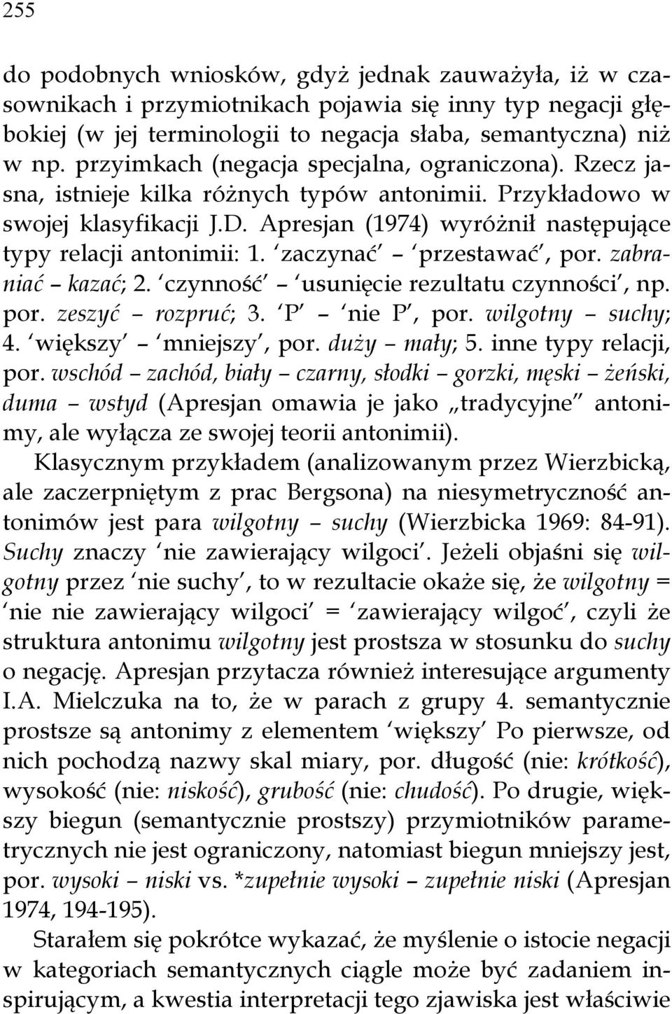 zaczynać przestawać, por. zabraniać kazać; 2. czynność usunięcie rezultatu czynności, np. por. zeszyć rozpruć; 3. P nie P, por. wilgotny suchy; 4. większy mniejszy, por. duży mały; 5.