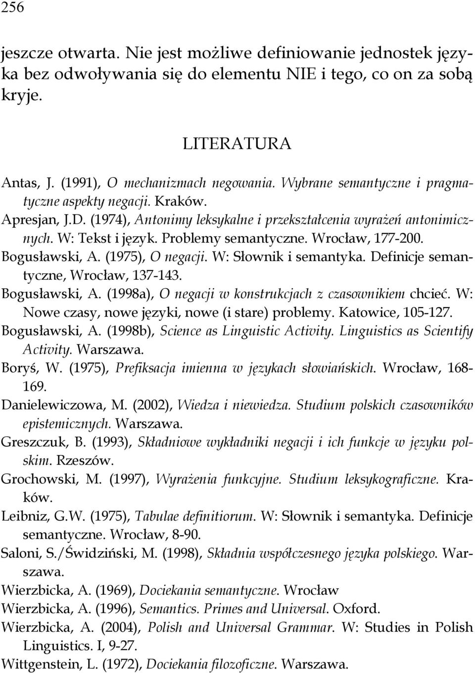 Wrocław, 177-200. Bogusławski, A. (1975), O negacji. W: Słownik i semantyka. Definicje semantyczne, Wrocław, 137-143. Bogusławski, A. (1998a), O negacji w konstrukcjach z czasownikiem chcieć.