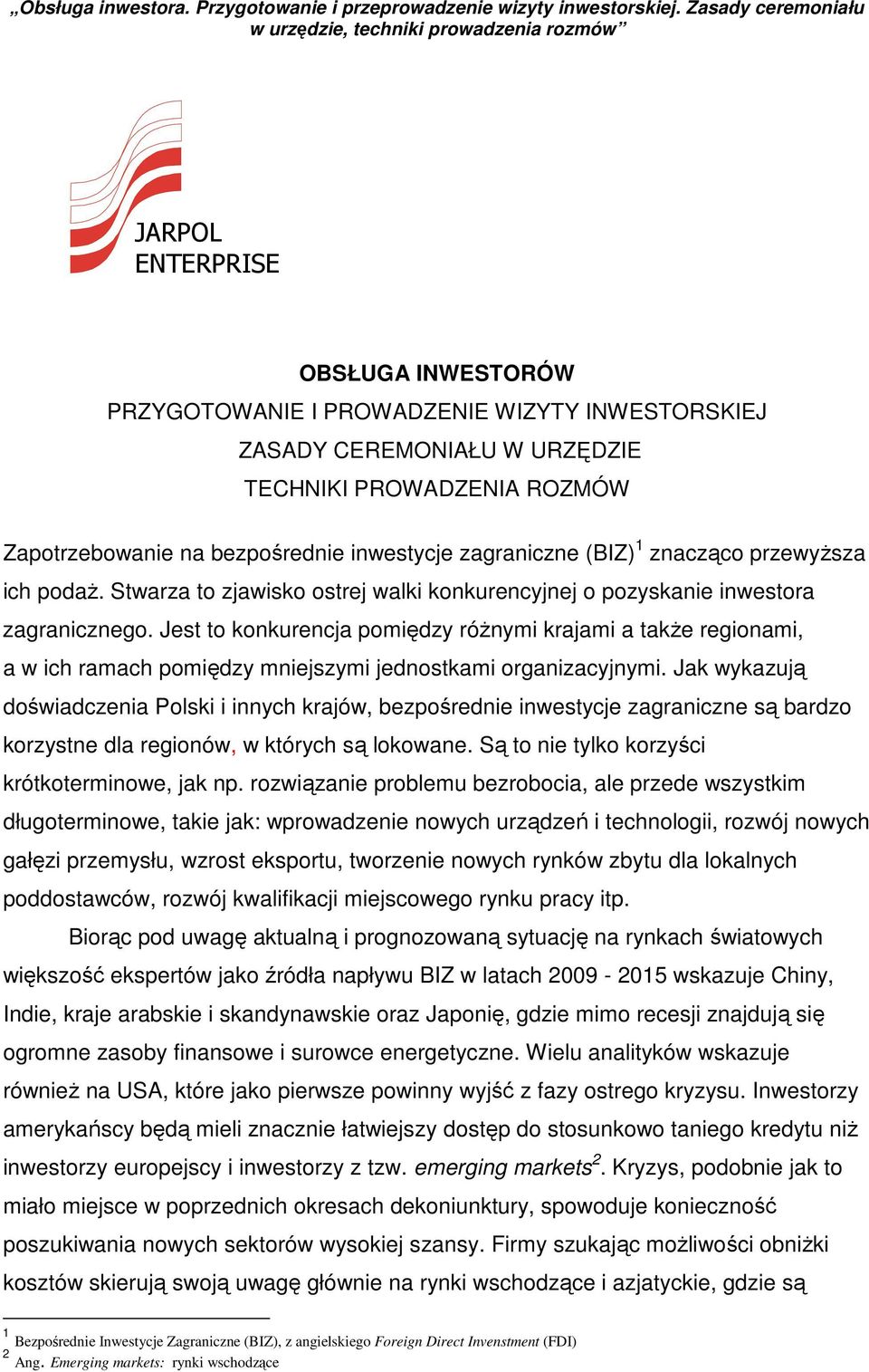 Jest to konkurencja pomiędzy różnymi krajami a także regionami, a w ich ramach pomiędzy mniejszymi jednostkami organizacyjnymi.