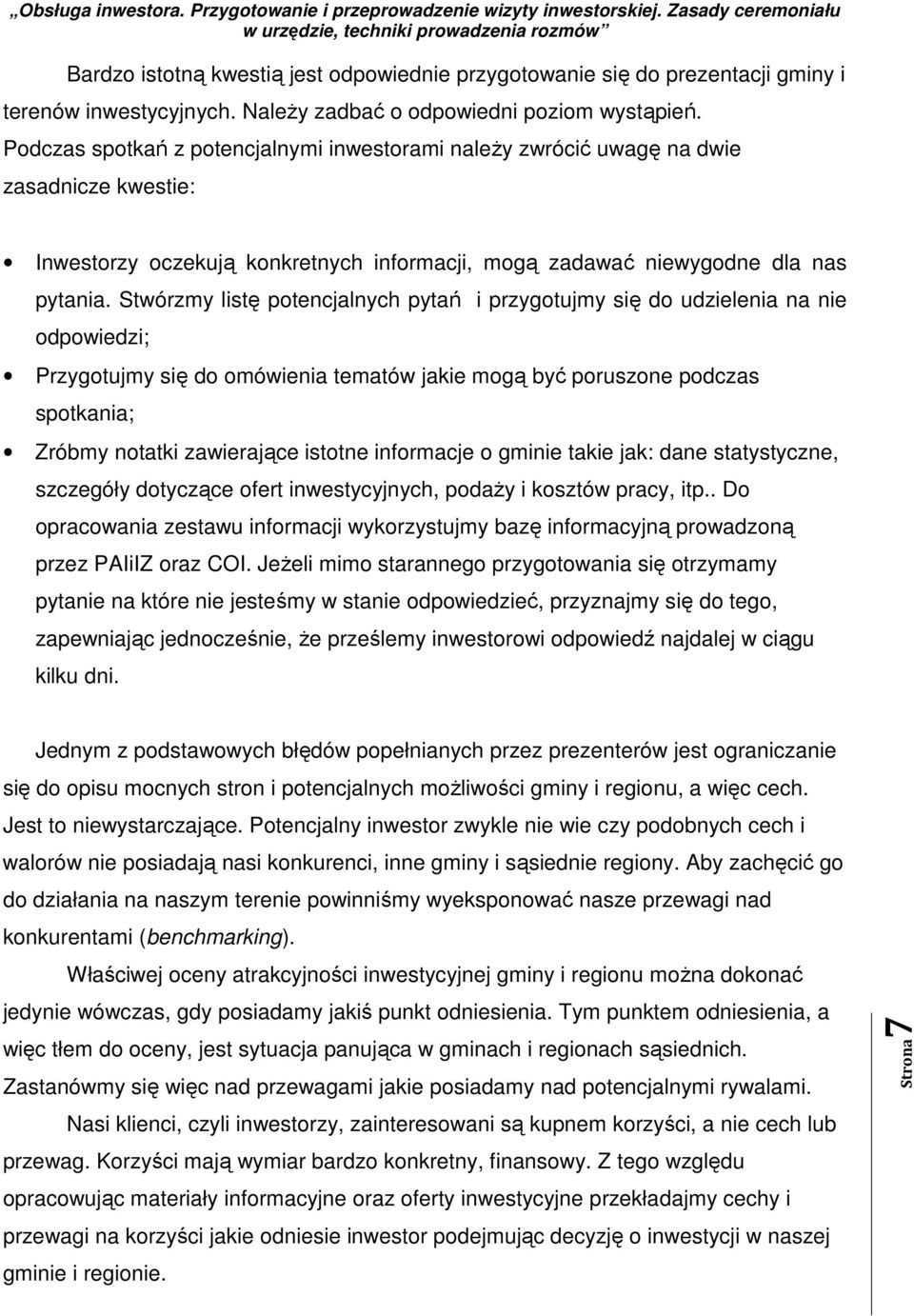 Stwórzmy listę potencjalnych pytań i przygotujmy się do udzielenia na nie odpowiedzi; Przygotujmy się do omówienia tematów jakie mogą być poruszone podczas spotkania; Zróbmy notatki zawierające