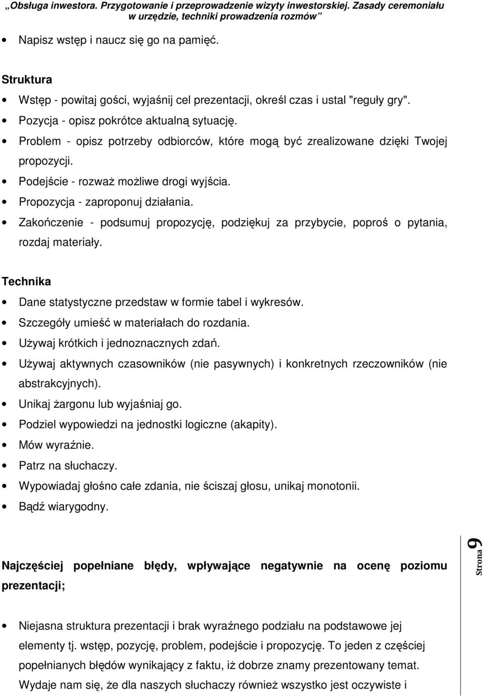 Zakończenie - podsumuj propozycję, podziękuj za przybycie, poproś o pytania, rozdaj materiały. Technika Dane statystyczne przedstaw w formie tabel i wykresów.