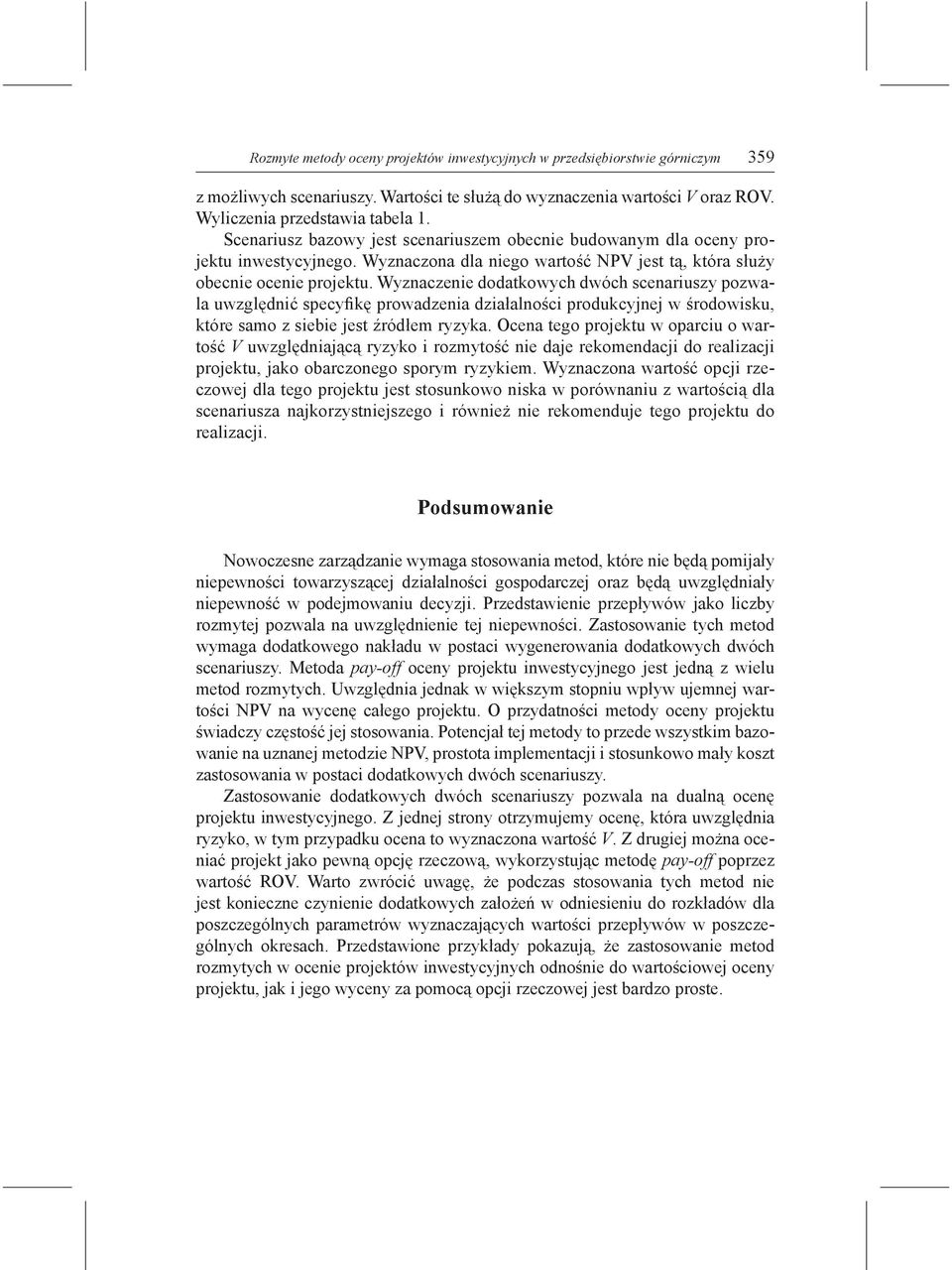 Wyznaczenie dodatkowych dwóch scenariuszy pozwala uwzględnić specyfikę prowadzenia działalności produkcyjnej w środowisku, które samo z siebie jest źródłem ryzyka.