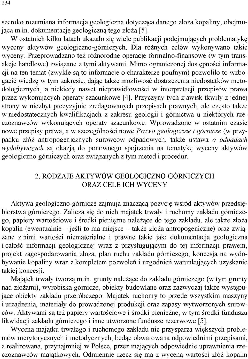 Przeprowadzano też różnorodne operacje formalno-finansowe (w tym transakcje handlowe) związane z tymi aktywami.