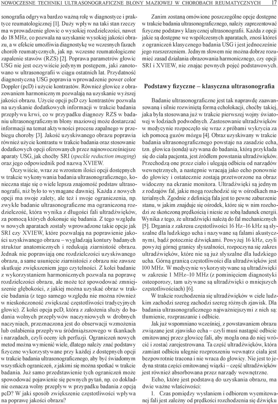 fazach chorób reumatycznych, jak np. wczesne reumatologiczne zapalenie stawów (RZS) [2].