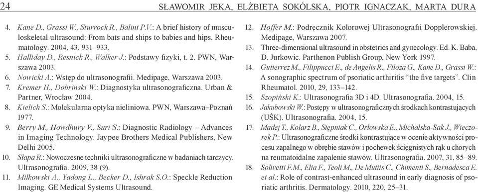 , Dobrinski W.: Diagnostyka ultrasonograficzna. Urban & Partner, Wrocław 2004. 8. Kielich S.: Molekularna optyka nieliniowa. PWN, Warszawa Poznań 1977. 9. Berry M., Howdhury V., Suri S.