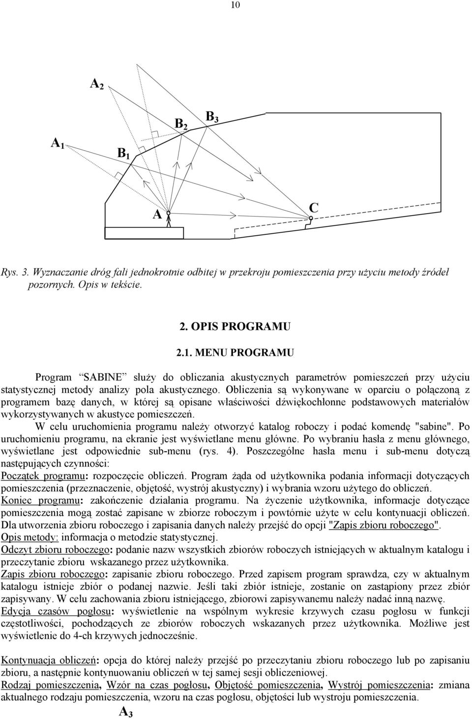 W celu uruchomienia programu należy otworzyć katalog roboczy i podać komendę "sabine". Po uruchomieniu programu, na ekranie jest wyświetlane menu główne.